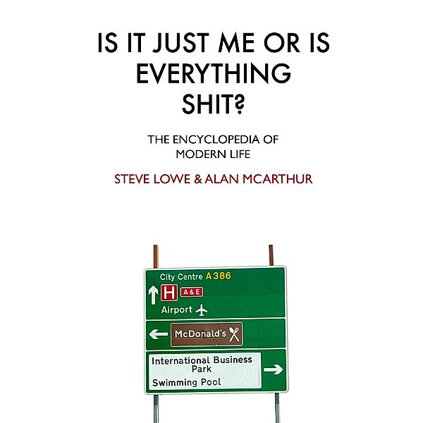 Is It Just Me Or Is Everything Shit?, Steve Lowe, Alan McArthur