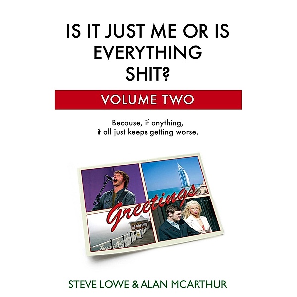 Is It Just Me Or Is Everything Shit? - Volume Two, Steve Lowe, Alan McArthur