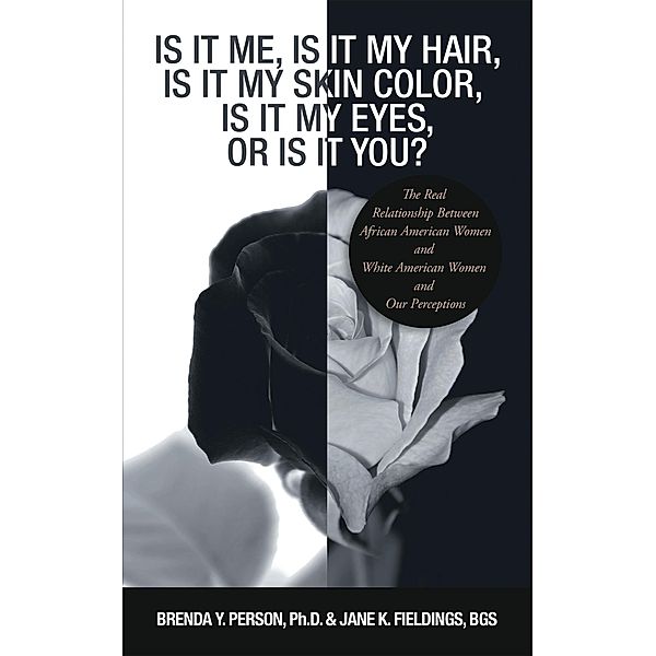 Is It Me, Is It My Hair, Is It My Skin Color, Is It My Eyes, or Is It You?, Brenda Y. Person, Jane K. Fieldings Bgs
