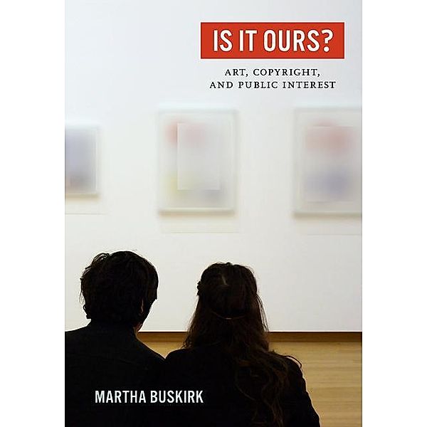 Is It Ours? - Art, Copyright, and Public Interest, Martha Buskirk