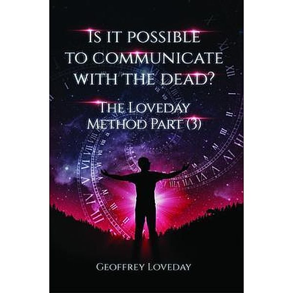 Is it Possible to Communicate with the Dead? / The Loveday Method Bd.3, Geoffrey Loveday