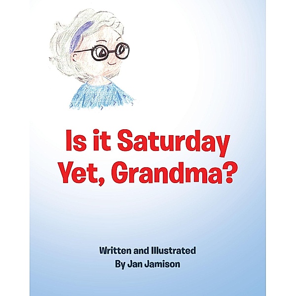 Is it Saturday Yet, Grandma?, Jan Jamison