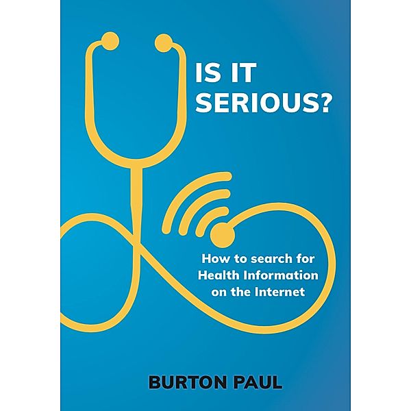 Is it Serious? How to Search for Health Information on the Internet, Burton Paul