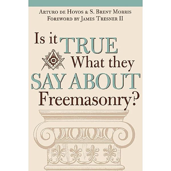 Is it True What They Say About Freemasonry?, Art Dehoyos, S. Brent Morris