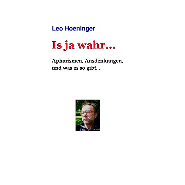 Is ja wahr..., Leo Hoeninger