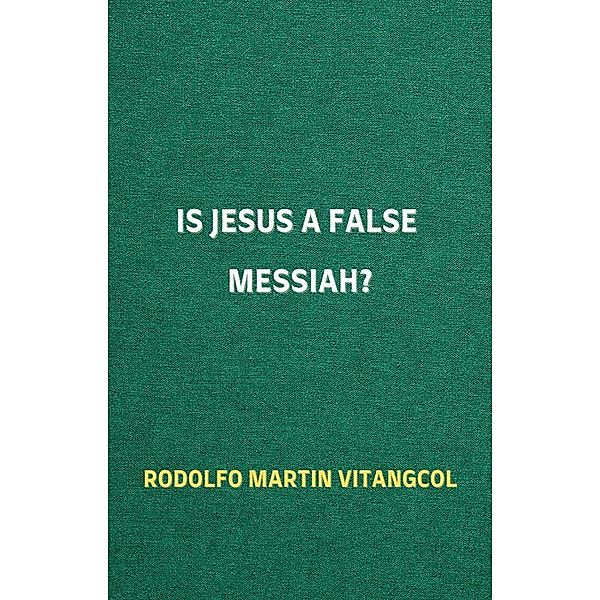 Is Jesus a False Messiah?, Rodolfo Martin Vitangcol
