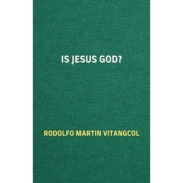Is Jesus God?, Rodolfo Martin Vitangcol