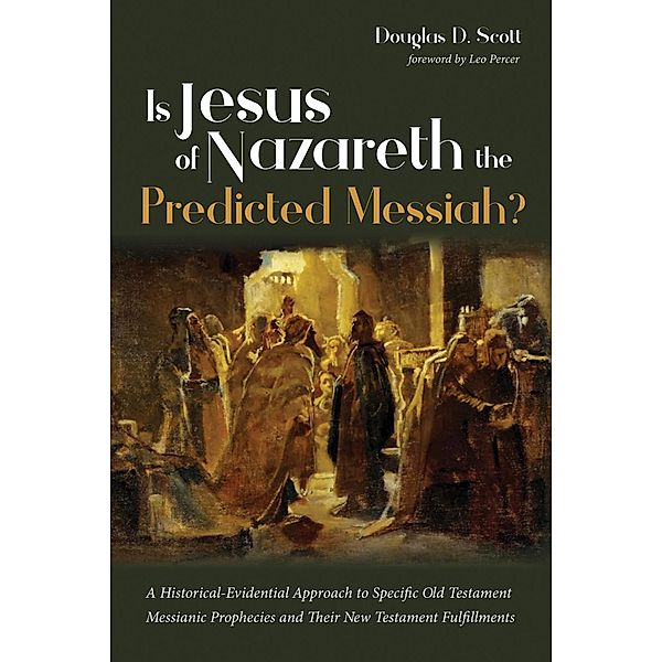 Is Jesus of Nazareth the Predicted Messiah?, Douglas D. Scott
