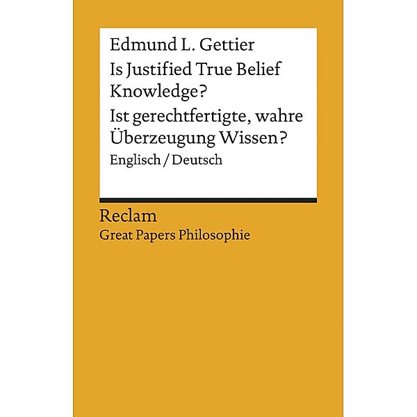 Is Justified True Belief Knowledge? / Ist gerechtfertigte, wahre Überzeugung Wissen? / Reclam Great Papers Philosophie, Edmund L. Gettier