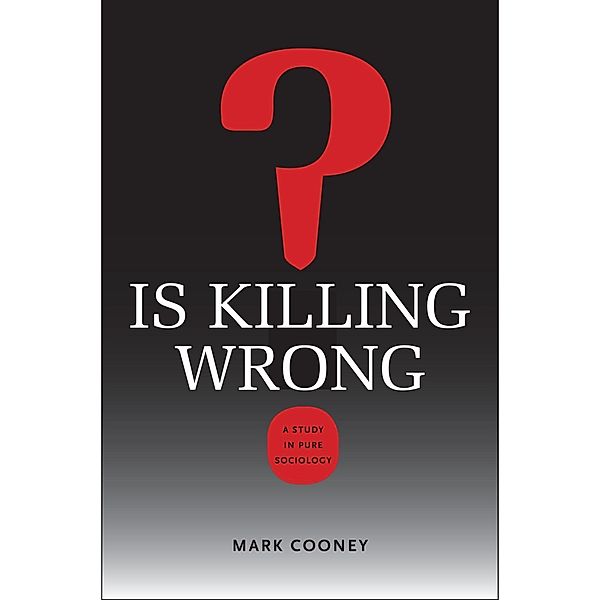 Is Killing Wrong? / Studies in Pure Sociology, Mark Cooney