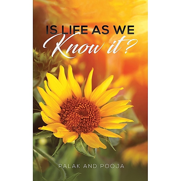 Is Life as We Know It? / Austin Macauley Publishers, Palak and Pooja