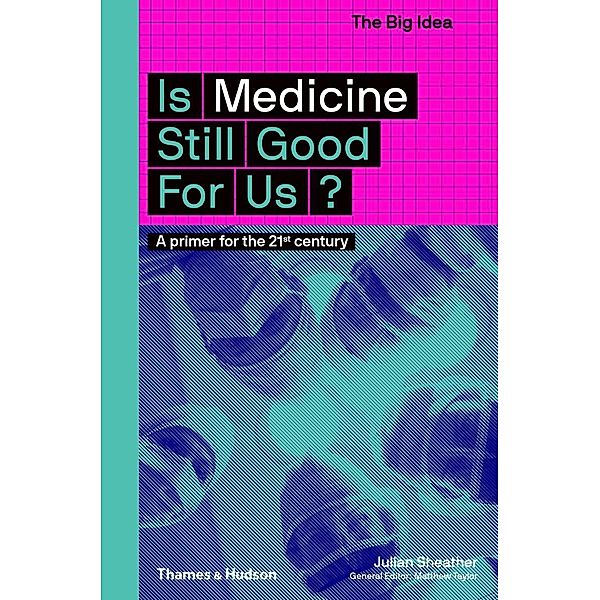 Is Medicine Still Good for Us?: A Primer for the 21st Century, Julian Sheather