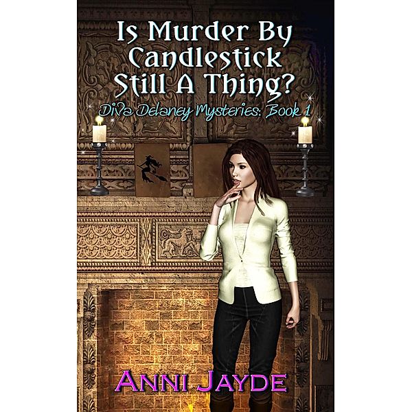 Is Murder by Candlestick Still a Thing? (Diva Delaney Mysteries, #1) / Diva Delaney Mysteries, Anni Jayde