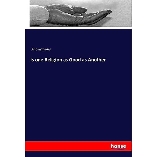 Is one Religion as Good as Another, Anonym