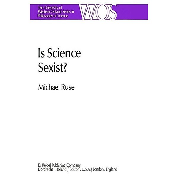 Is Science Sexist? / The Western Ontario Series in Philosophy of Science Bd.17, M. Ruse