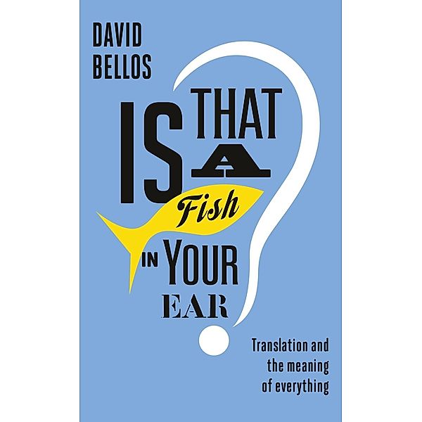 Is That a Fish in Your Ear?, David Bellos