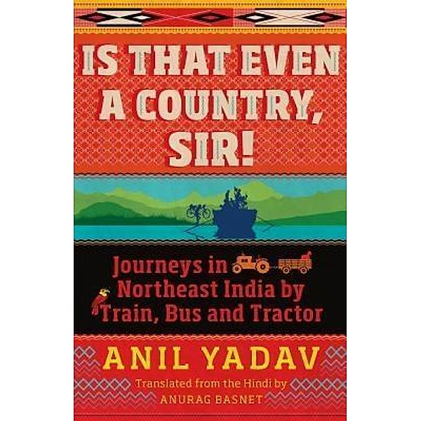 Is That Even a Country, Sir!, Anil Yadav