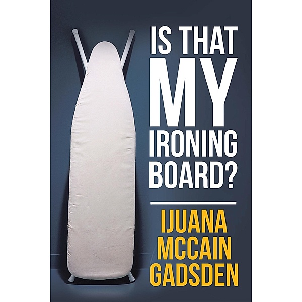 Is That My Ironing Board?, Ijuana McCain Gadsden