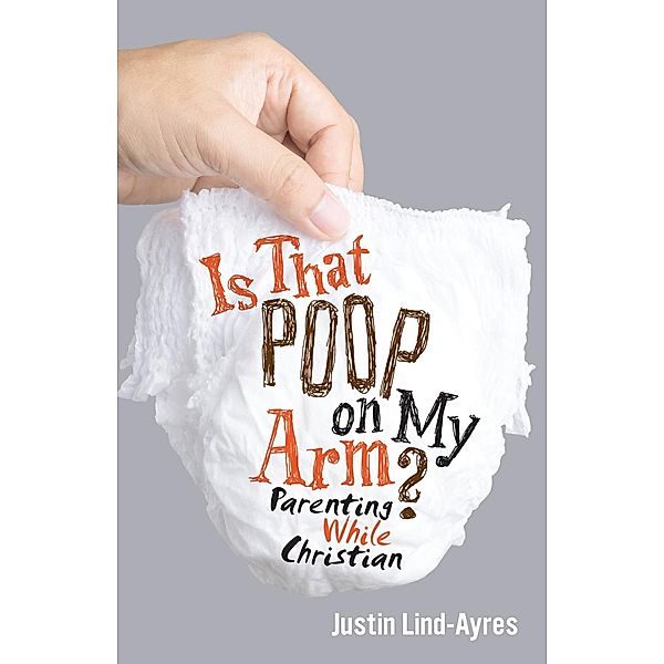 Is That Poop on My Arm?, Justin Lind-Ayres