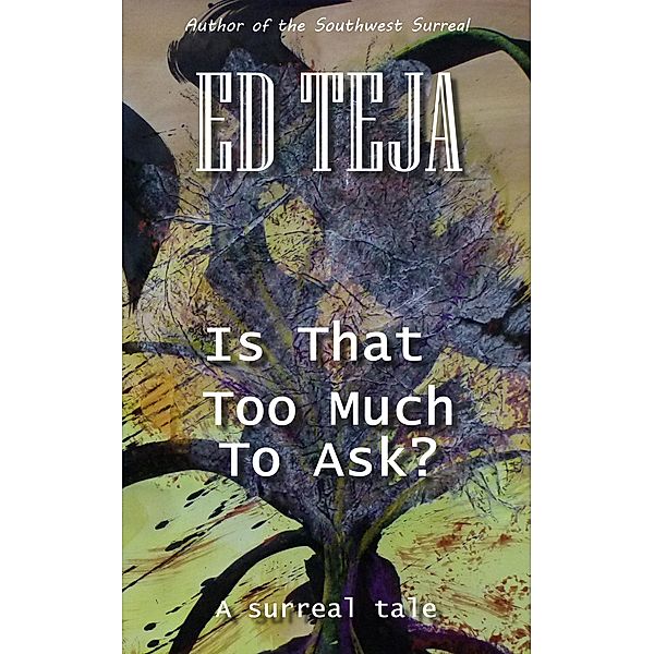 Is That Too Much To Ask?, Ed Teja
