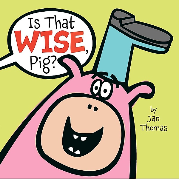 Is That Wise, Pig?, Jan Thomas
