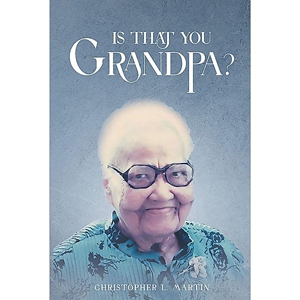 Is That You, Grandpa?, Christopher L. Martin