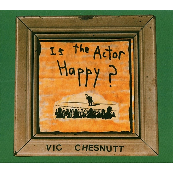 Is The Actor Happy?, Vic Chesnutt