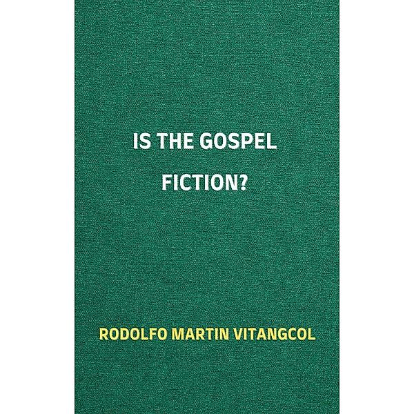 Is the Gospel Fiction?, Rodolfo Martin Vitangcol