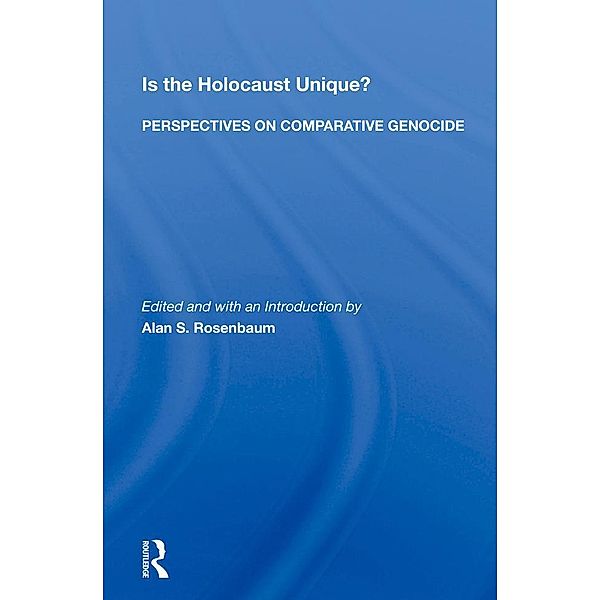 Is The Holocaust Unique? Perspectives On Comparative Genocide, Alan S. Rosenbaum