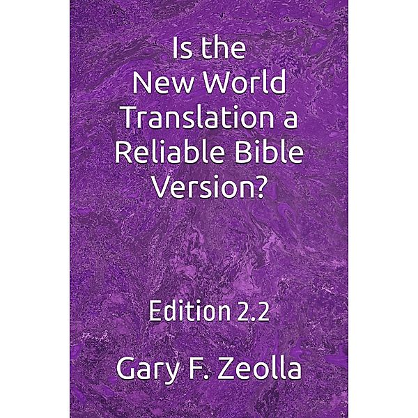 Is the New World Translation a Reliable Bible Version?, Gary F. Zeolla