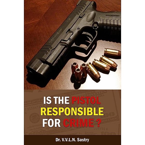 Is the Pistol Responsible for Crime?, V. V. L. N. Sastry