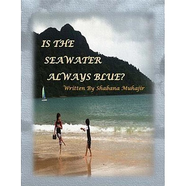 Is the Seawater Always Blue?, Shabana Muhajir