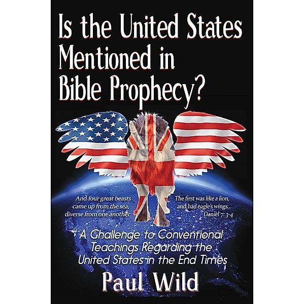 Is the United States Mentioned In Bible Prophecy?, Paul R. Wild