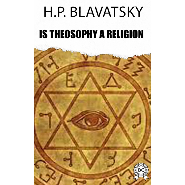 Is Theosophy a Religion, H. P. Blavatsky