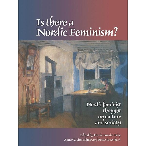 Is There A Nordic Feminism?, Drude von der Fehr, Anna Jonasdottir, Bente Rosenbeck