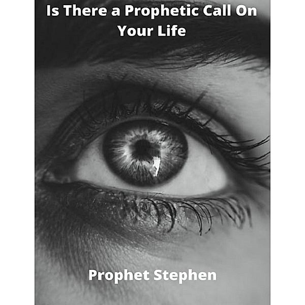 Is There a Prophetic Call On Your Life, Prophet Stephen