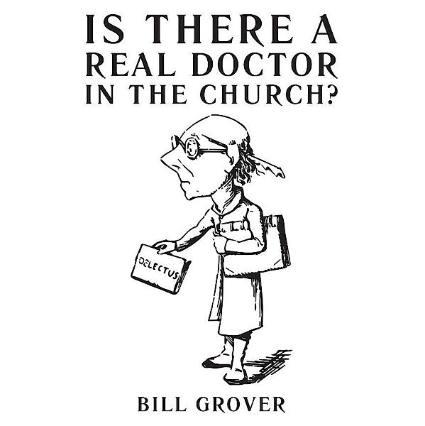 Is There a Real Doctor in the Church?, Bill Grover
