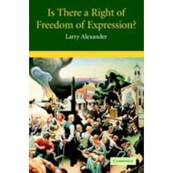 Is There a Right of Freedom of Expression?, Larry Alexander