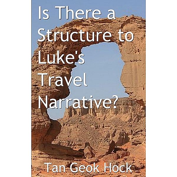 Is There a Structure to Luke's Travel Narrative?, Geok Hock Tan