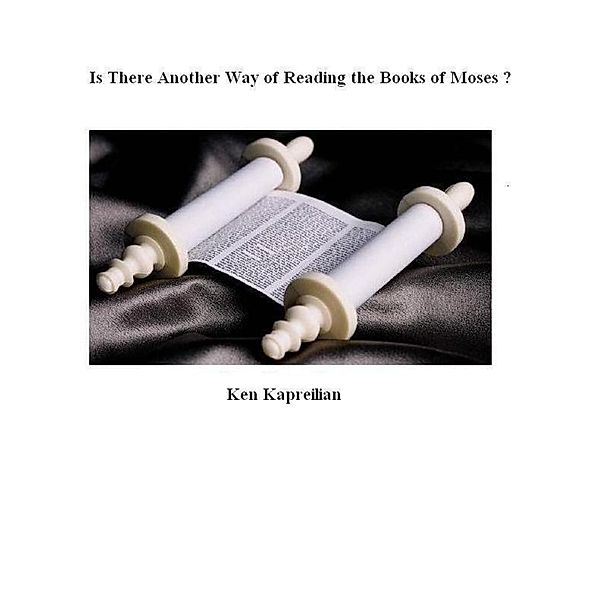 Is There Another Way of Reading the Books of Moses?, Ken Kapreilian