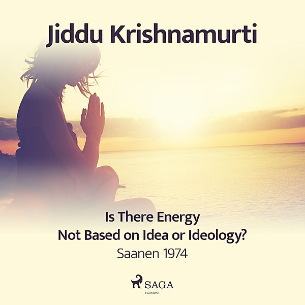 Is There Energy Not Based on Idea or Ideology?, Jiddu Krishnamurti