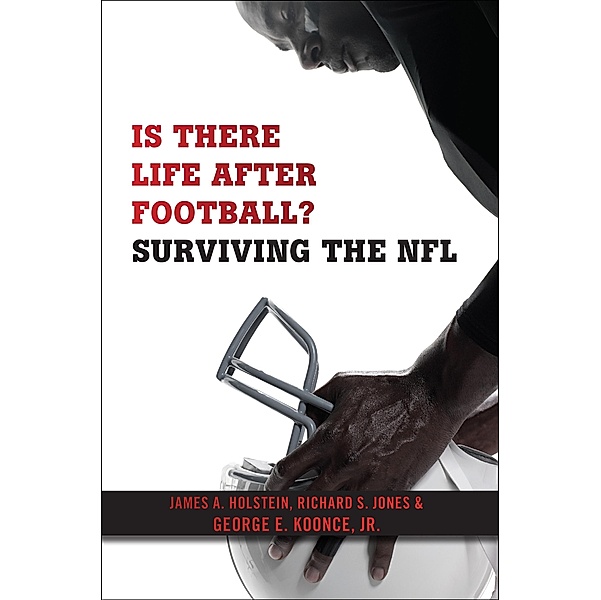 Is There Life After Football?, James A. Holstein, Richard S. Jones, George E. Koonce Jr.