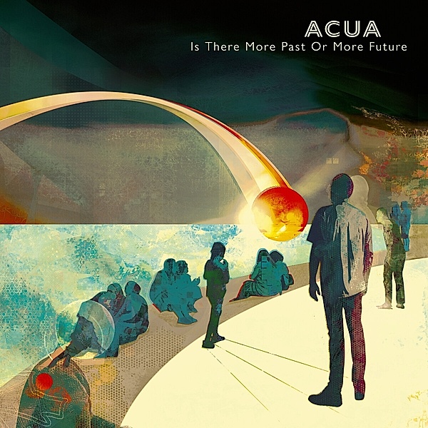 Is There More Past Or More Future, Acua