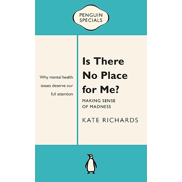 Is There No Place for Me?: Making Sense of Madness: Penguin Special, Kate Richards