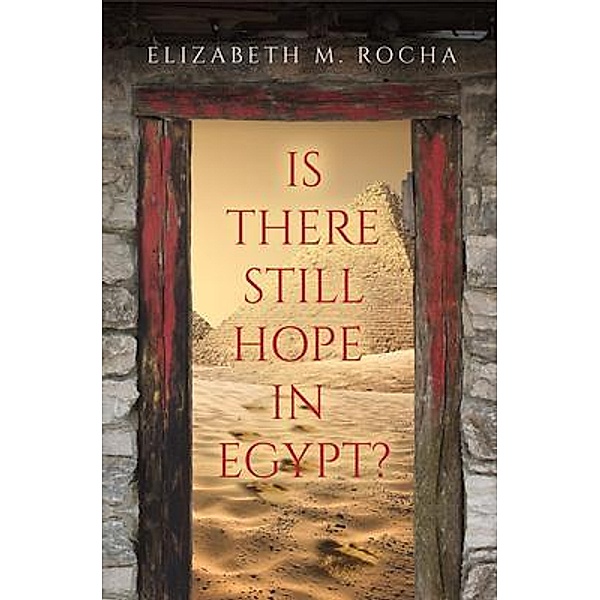 Is There Still Hope in Egypt?, Elizabeth M. Rocha