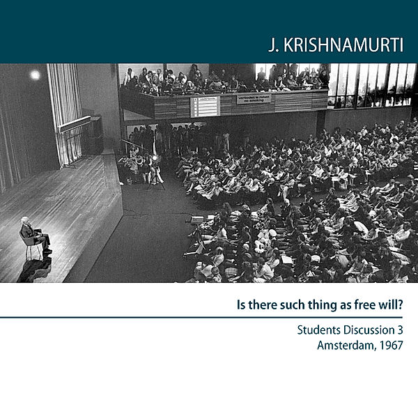 Is there such thing as free will?, Jiddu Krishnamurti