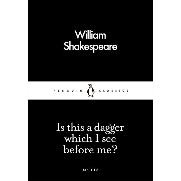 Is This a Dagger Which I See Before Me? / Penguin Little Black Classics, William Shakespeare
