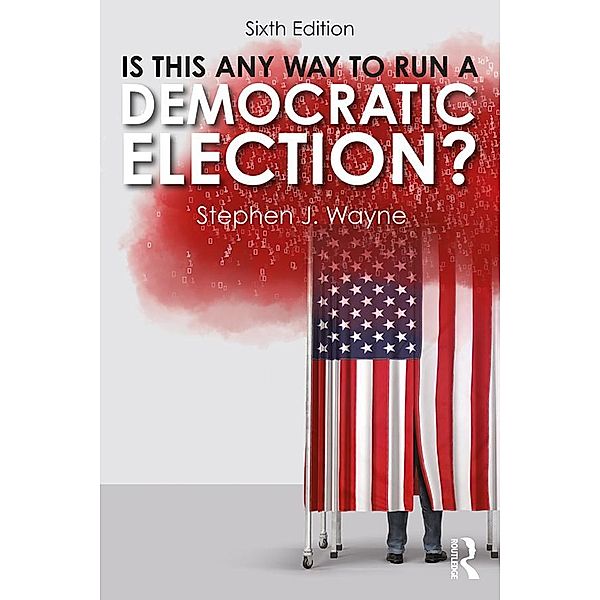 Is This Any Way to Run a Democratic Election?, Stephen J Wayne