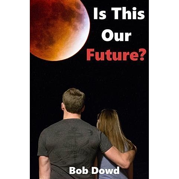 Is This Our Future?, Bob Dowd