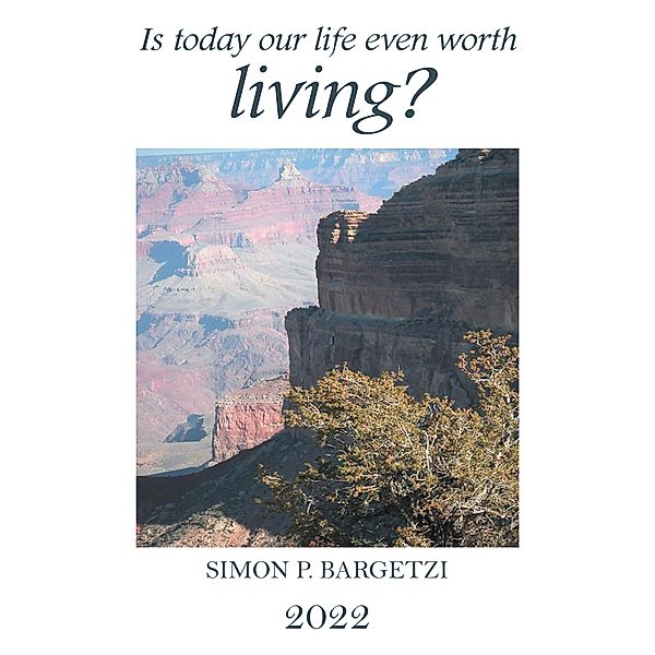 Is Today Our Life Even Worth Living?, Simon P. Bargetzi